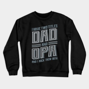 I have Two Titles Dad and Opa Crewneck Sweatshirt